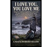 I Love You, You Love Me: Being the Complete, Unauthorized, and Frankly Overdue Account of Eleven Weeks Spent Inside a Costume on the Mendocino Coast, as Set Down by the Man Who Was in It