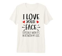 I Love Your Face Especially Between My Legs Valentine Couple Camiseta Premium