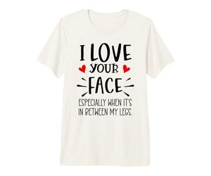 I Love Your Face Especially Between My Legs Valentine Couple Camiseta Premium