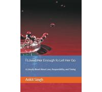 I Loved Her Enough to Let Her Go: A Literary Novel About Love, Responsibility, and Timing