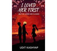 I LOVED HER FIRST (BUT HE LOVED HER CLOSER): A Story of Love, Distance, and Letting Go