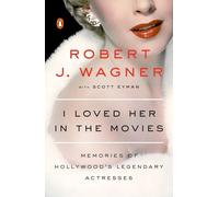 I Loved Her in the Movies: Memories of Hollywood's Legendary Actresses