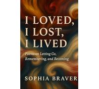 I loved, I lost, I lived: Poems on Letting Go, Remembering, and Becoming