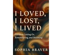 I loved, I lost, I lived: Poems on Letting Go, Remembering, and Becoming