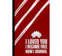 I Loved You I Became Free Now I Journal: Healing Workbook For Women, Supporting Emotional Recovery, Self Reflection Minimalist Notebook, Mental ... Relationship Gift, Self-Help Grief Release
