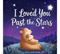 I Loved You Past the Stars: A Calming Bedtime Lullaby of Unconditional Love and Reassurance for Sweet Dreams (The I Loved You Tales)