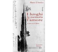 I Luoghi la memoria l'amore. E non so d'altro