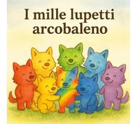 I lupetti arcobaleno in azione! (I mille lupetti arcobaleno)