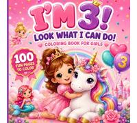 I’m 3! Look What I Can Do! Coloring Book for Girls: Big and Easy Coloring Pages for 3 Year Old Girls with Princesses, Unicorns, Mermaids, Fairies and Cute Animals