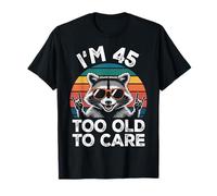 I’m 45 Too Old to Care Cumpleaños Camiseta