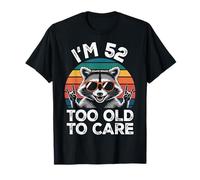 I’m 52 Too Old to Care Cumpleaños Camiseta