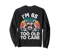 I’m 65 Too Old to Care Cumpleaños Sudadera