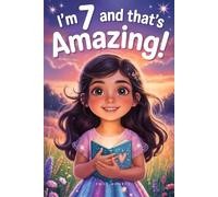 I’m 7 and That’s Amazing!: A Collection of Inspiring Stories for Seven Year Old Girls About Courage, Confidence, Friendship, and Kindness
