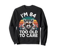 I’m 84 Too Old to Care Cumpleaños Sudadera