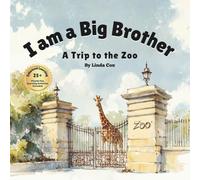 I’m a Big Brother: A Trip to the Zoo: A Heartwarming Big Brother Little Sister Storybook with 25+ Extended Learning Activities to Build Confidence, Kindness & Connection