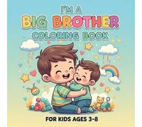 I’m a Big Brother Coloring Book for Kids Ages 3-8: Cute & Easy Coloring Pages for New Big Brothers | Baby Sibling Activities | Fun Gift for Toddlers, Preschool & Kindergarten Boys