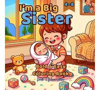 I’m A Big Sister: Bold & Easy Coloring Book For Kids Ages 4-8 | Cozy & Cute Pages, Fun Big Sister Moments, Emotions & New Baby Joy