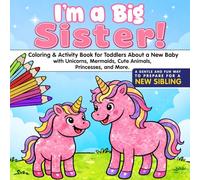 I’m a Big Sister: Coloring & Activity Book for Toddlers About a New Baby with Unicorns, Mermaids, Cute Animals, Princesses, and More. A Gentle and Fun Way to Prepare for a New Sibling. (Bee Colorful)