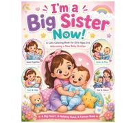 I’m a Big Sister Now!: A Cute Coloring Book for Girls Ages 3-6 Welcoming a New Baby Brother