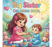 I’m a Big Sister - Sweet & Simple Coloring Book for Girls Ages 3-8: 40 Heartwarming Coloring Pages Celebrating Big Sister Moments | Cute and Easy Line Art for Little Girls