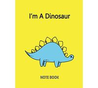 I?m A Dinosaur Notebook: Of The YellowCover and Notebook Journal Diary, 110 Lined pages, 8.5" x 11": Volume 4