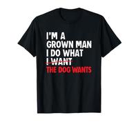 I’m A Grown Man I Do What The Dog Wants Dad Camiseta
