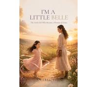I’M A LITTLE BELLE: The Little Girl Who Became a Woman of Grace