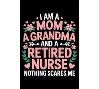 I’m A Mom Grandma And A Retired Nurse Nothing Scares Me: 6X9" 110 pages notebook