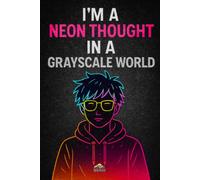 I’m a Neon Thought in a Grayscale World Notebook: Lined Writing Journal with Vibrant Neon Digital Art Design