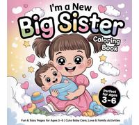 I’m a New Big Sister Coloring Book: Fun & Easy Cute Coloring Pages for Ages 3-6 | Baby Care, Love, Family Activities & Sweet Sister Moments