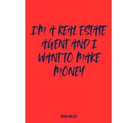 I’m a Real Estate Agent and I Want to Make Money: A Guest Book for Closers, Hustlers & Deal Makers
