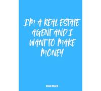 I’m a Real Estate Agent and I Want to Make Money: A Modern Guest Book for Focused Agents & Dream Builders