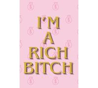 I’m A Rich Bitch: Motivational Notebook - Inspirational Journal for Daily Planning, Goal Setting, Personal Growth, Productivity, Self-Improvement, and Positive Thinking - Perfect Gift for Students & Adults