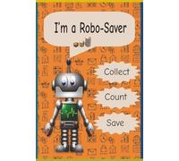I’m a Robo Saver: A fun kids savings logbook with activities,allowance tracker,build smart money habits and become a money champion