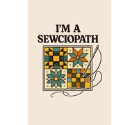 I’m a Sewciopath: Lined Journal: 120 Page Notebook for Sewing Projects, Quilting Ideas & Creative Notes