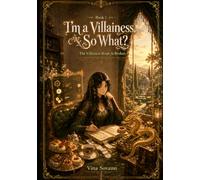 I’m a Villainess, So What?: A Cozy Isekai Romantasy (The Villainess Route Is Broken)