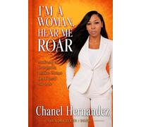I’m a Woman, Hear Me Roar: Awakening the Unstoppable, Resilient Woman God Created You to Be (The Roar Series)