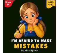 I’m Afraid to Make Mistakes: An Illustrated Story to Help Kids Build Confidence, Try New Things, and Learn from Mistakes