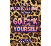 I’m All Peace, Love & Light… and a Little Go F**k Yourself: A Journal for Healing, Boundaries & Not Tolerating Bullshit