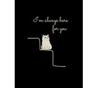 I’m Always Here for You Notebook | Cute Cat Cover, 8.5x11, 120 Lined Pages | Gift for Friends, Teens, Women & Cat Lovers, Cat inspired lined notebook