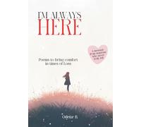 I’m Always Here: Poems and Messages to bring comfort after the loss of a loved one