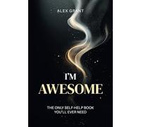I’m Awesome: Daily Affirmations to Build Confidence and Feel Good - A Fun, Inspiring Gift for Everyone (The Only Self-Help Book You’ll Ever Need)