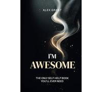 I’m Awesome: Daily Affirmations to Build Confidence and Feel Good - A Fun, Inspiring Gift for Everyone (The Only Self-Help Book You’ll Ever Need)
