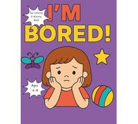 I’m Bored! Fun Activity & Coloring Book for Girls Ages 4-8: Packed with Coloring Pages, Mazes, Puzzles, and Drawing Fun for Creative Girls - Perfect ... Play! (I’m Bored! Activity Books for Kids)