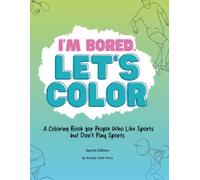 I’m Bored. Let’s Color.: A Coloring Book for People Who Like Sports but Don’t Play Sports