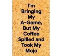 I’m Bringing My A-Game, But My Coffee Spilled and Took My Mojo: 6 x 9 Graph Paper Notebook - Funny Sarcastic Grid Journal for Notes, Schemes, and Office Mishaps, Perfect Gag Gift