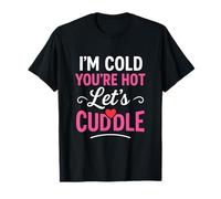 I’m Cold You’re Hot Let’s Cuddle Funny Romantic Couples Hug Camiseta