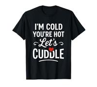 I’m Cold You’re Hot Let’s Cuddle Funny Romantic Couples Hug Camiseta