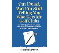 I’m Dead, But I’m Still Telling You Who Gets My Golf Clubs: 100 Trivia Questions for Adults Who Want to Learn About Making a Last Will and Testament (Plan For Life Quiz Books)