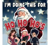 I’m Doing This for Ho Ho Ho’s: A Christmas Children’s Book Parody with Adult Inappropriate Humor - A Funny Picture Book with Dirty Jokes (Christmas White Elephant Gifts - Santa Claus is Coming)